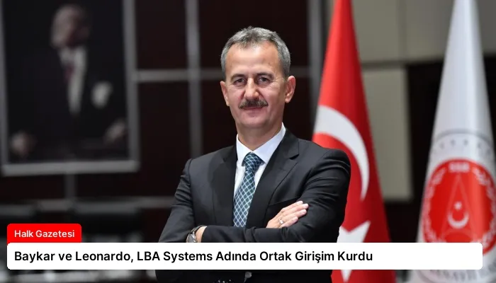Baykar ve Leonardo, LBA Systems Adında Ortak Girişim Kurdu