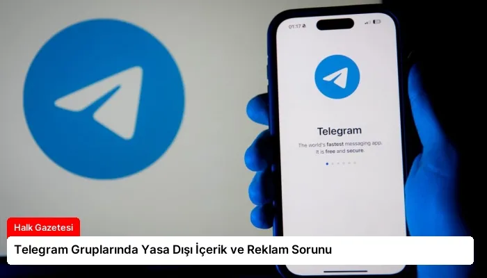 Telegram Gruplarında Yasa Dışı İçerik ve Reklam Sorunu