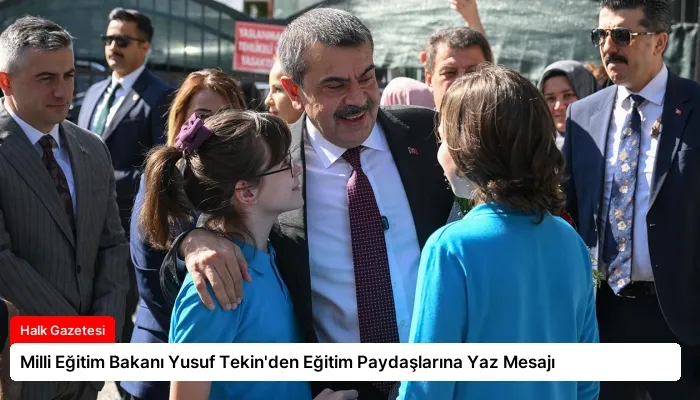Milli Eğitim Bakanı Yusuf Tekin’den Eğitim Paydaşlarına Yaz Mesajı