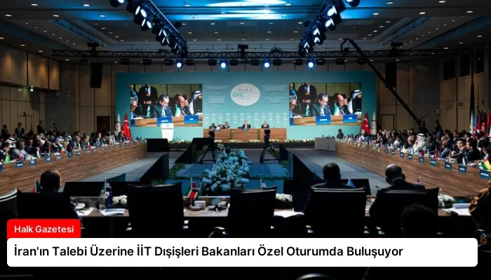 İran’ın Talebi Üzerine İİT Dışişleri Bakanları Özel Oturumda Buluşuyor