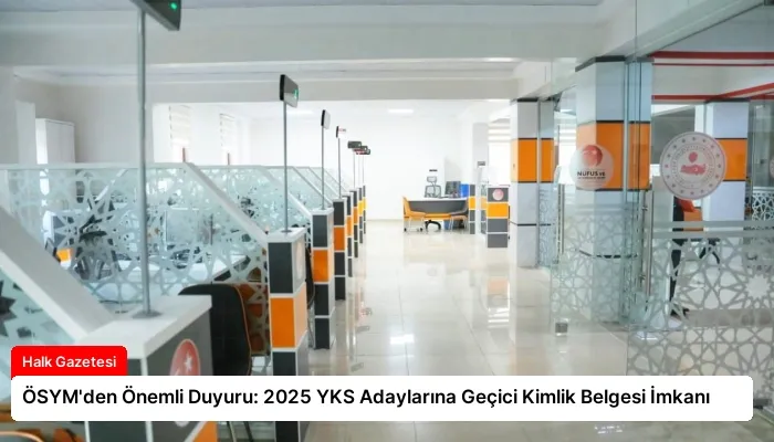 ÖSYM’den Önemli Duyuru: 2025 YKS Adaylarına Geçici Kimlik Belgesi İmkanı
