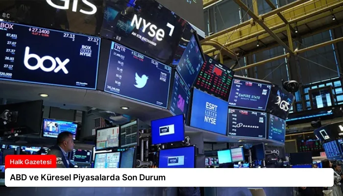 ABD ve Küresel Piyasalarda Son Durum