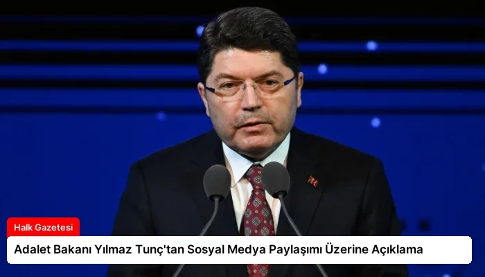 Adalet Bakanı Yılmaz Tunç’tan Sosyal Medya Paylaşımı Üzerine Açıklama