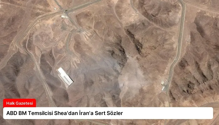 ABD BM Temsilcisi Shea’dan İran’a Sert Sözler