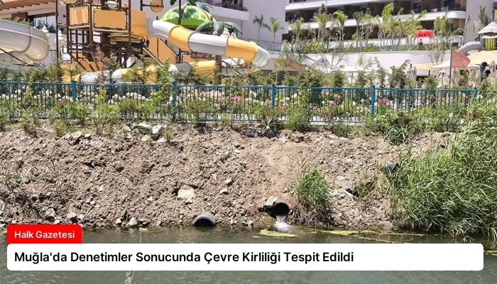 Muğla’da Denetimler Sonucunda Çevre Kirliliği Tespit Edildi