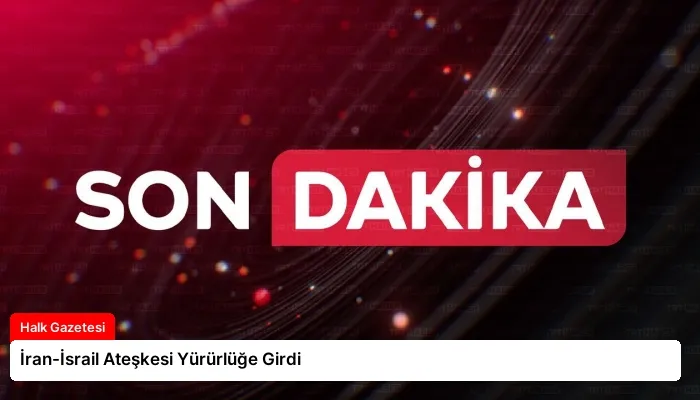 İran-İsrail Ateşkesi Yürürlüğe Girdi