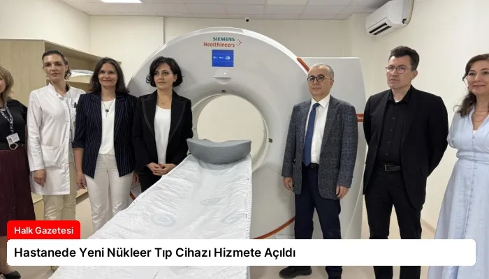 Hastanede Yeni Nükleer Tıp Cihazı Hizmete Açıldı