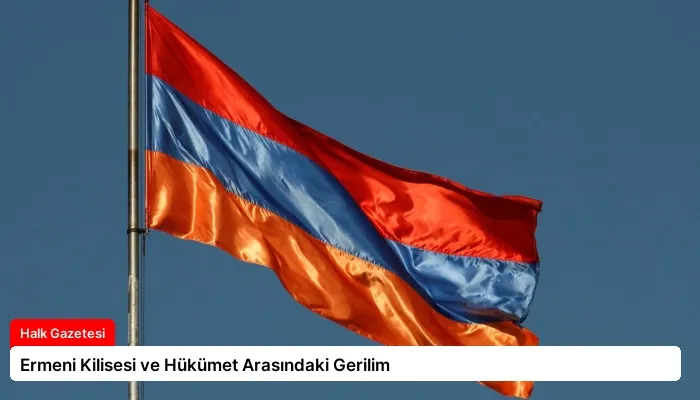 Ermeni Kilisesi ve Hükümet Arasındaki Gerilim