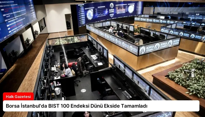 Borsa İstanbul’da BIST 100 Endeksi Dünü Ekside Tamamladı