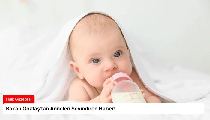 Bakan Göktaş’tan Anneleri Sevindiren Haber!