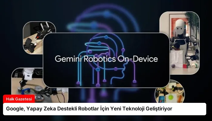 Google, Yapay Zeka Destekli Robotlar İçin Yeni Teknoloji Geliştiriyor