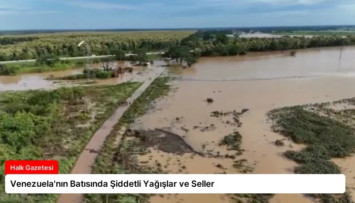 Venezuela’nın Batısında Şiddetli Yağışlar ve Seller