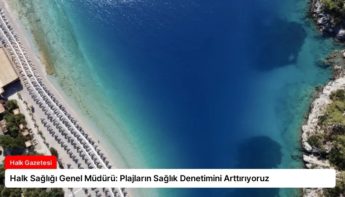 Halk Sağlığı Genel Müdürü: Plajların Sağlık Denetimini Arttırıyoruz