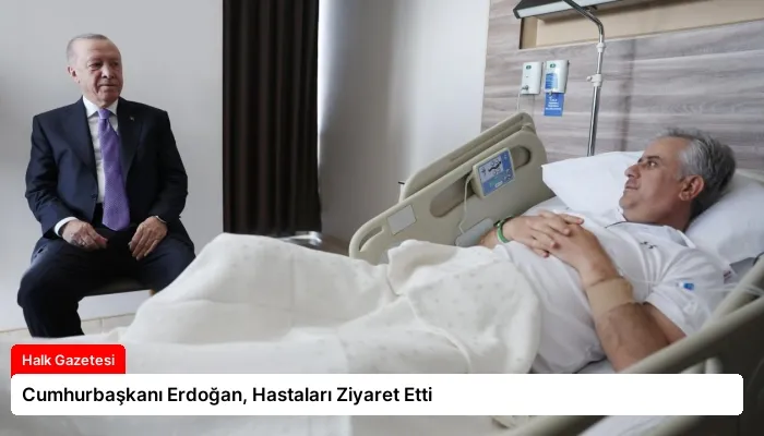 Cumhurbaşkanı Erdoğan, Hastaları Ziyaret Etti