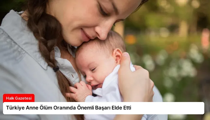 Türkiye Anne Ölüm Oranında Önemli Başarı Elde Etti