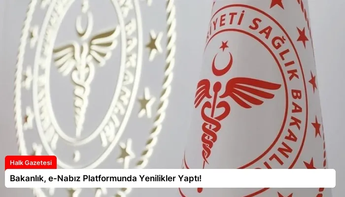 Bakanlık, e-Nabız Platformunda Yenilikler Yaptı!