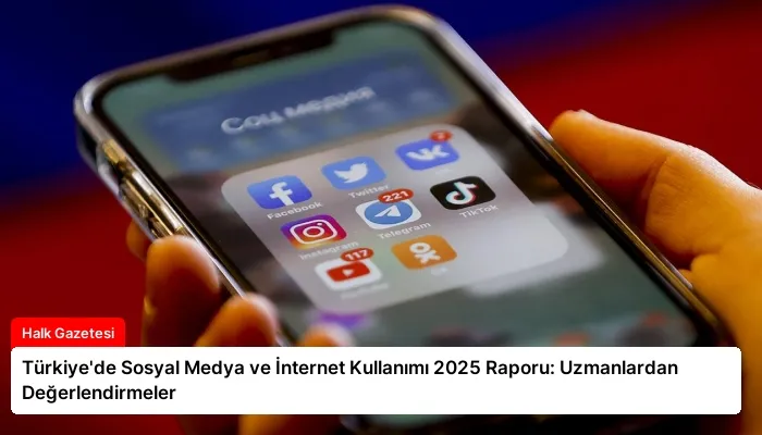 Türkiye’de Sosyal Medya ve İnternet Kullanımı 2025 Raporu: Uzmanlardan Değerlendirmeler