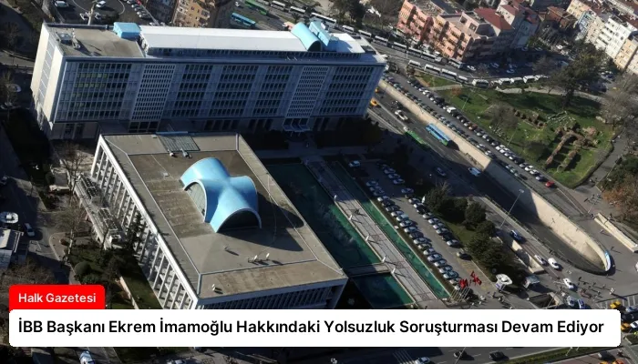 İBB Başkanı Ekrem İmamoğlu Hakkındaki Yolsuzluk Soruşturması Devam Ediyor