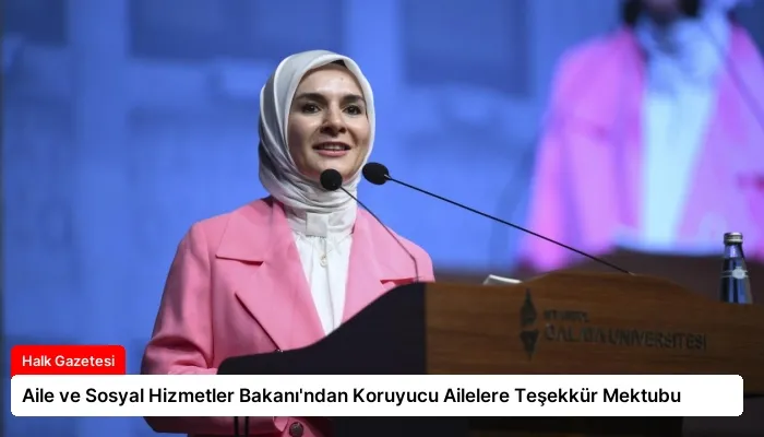 Aile ve Sosyal Hizmetler Bakanı’ndan Koruyucu Ailelere Teşekkür Mektubu