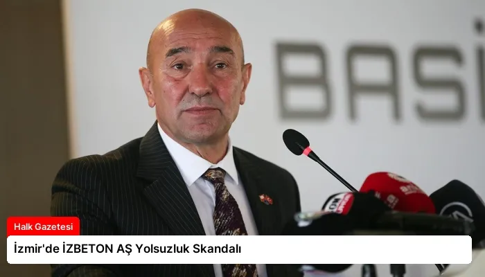 İzmir’de İZBETON AŞ Yolsuzluk Skandalı