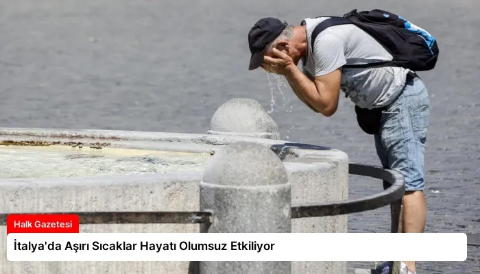 İtalya’da Aşırı Sıcaklar Hayatı Olumsuz Etkiliyor