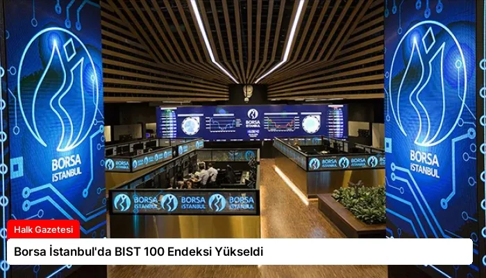 Borsa İstanbul’da BIST 100 Endeksi Yükseldi