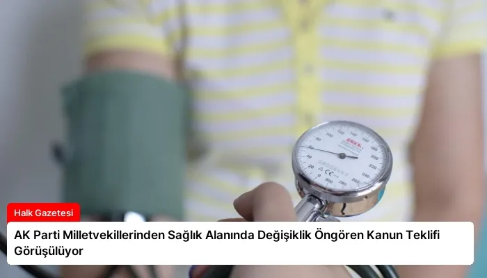 AK Parti Milletvekillerinden Sağlık Alanında Değişiklik Öngören Kanun Teklifi Görüşülüyor