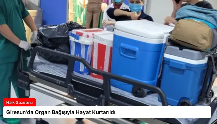 Giresun’da Organ Bağışıyla Hayat Kurtarıldı