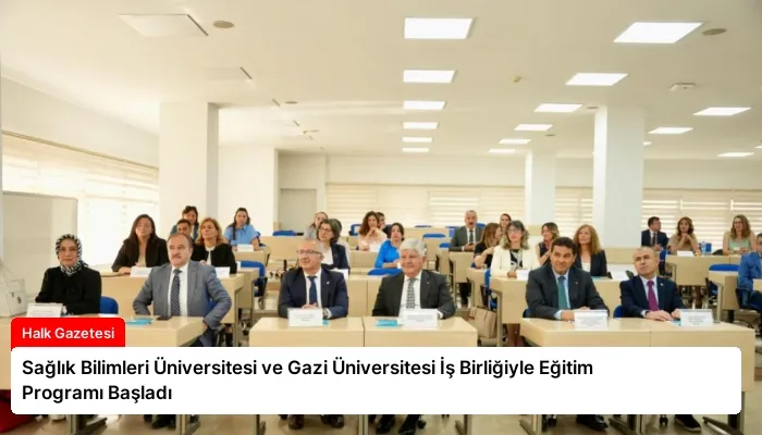 Sağlık Bilimleri Üniversitesi ve Gazi Üniversitesi İş Birliğiyle Eğitim Programı Başladı