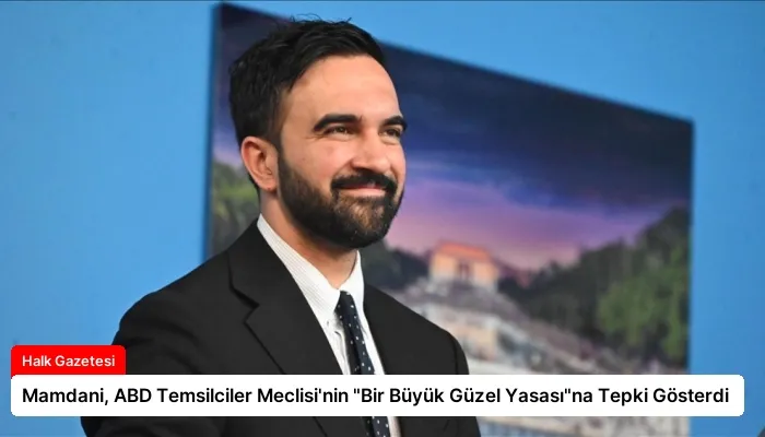 Mamdani, ABD Temsilciler Meclisi’nin “Bir Büyük Güzel Yasası”na Tepki Gösterdi