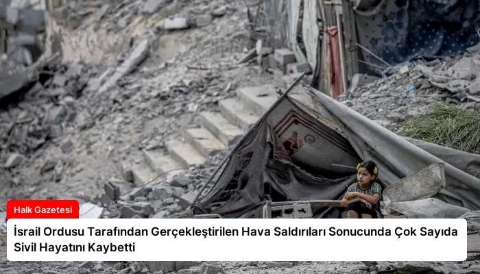 İsrail Ordusu Tarafından Gerçekleştirilen Hava Saldırıları Sonucunda Çok Sayıda Sivil Hayatını Kaybetti