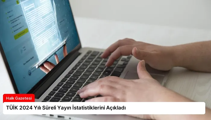 TÜİK 2024 Yılı Süreli Yayın İstatistiklerini Açıkladı