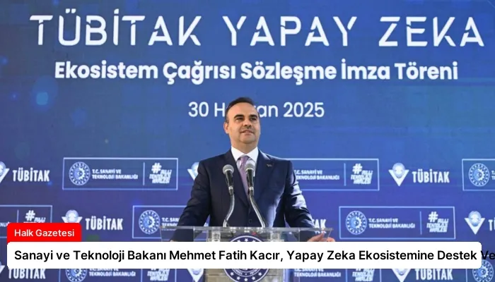 Sanayi ve Teknoloji Bakanı Mehmet Fatih Kacır, Yapay Zeka Ekosistemine Destek Veriyor