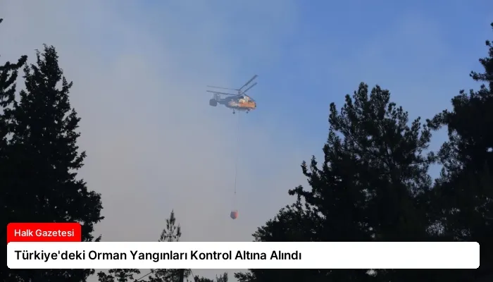 Türkiye’deki Orman Yangınları Kontrol Altına Alındı