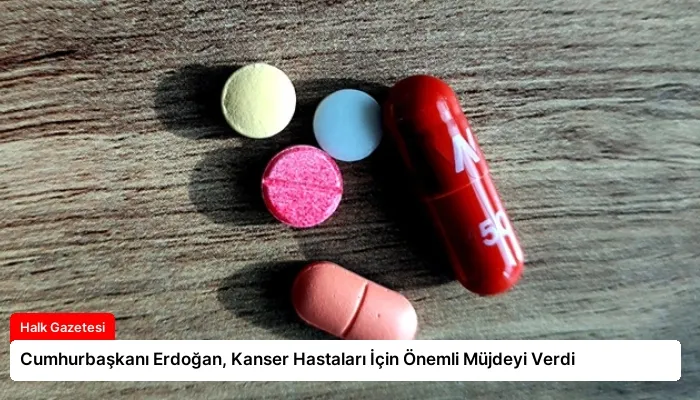 Cumhurbaşkanı Erdoğan, Kanser Hastaları İçin Önemli Müjdeyi Verdi