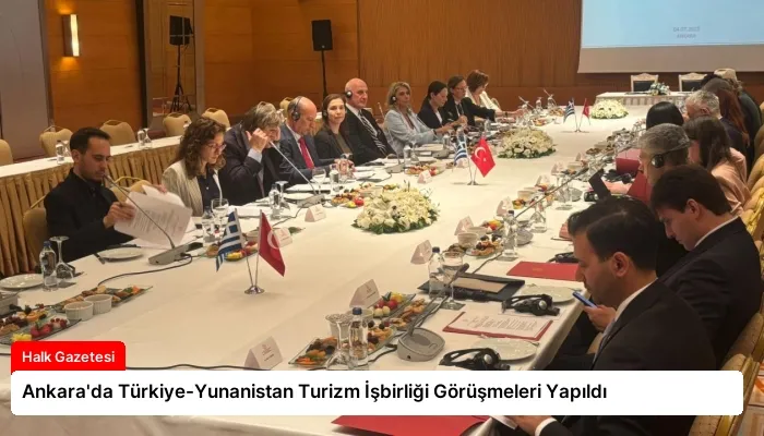 Ankara’da Türkiye-Yunanistan Turizm İşbirliği Görüşmeleri Yapıldı
