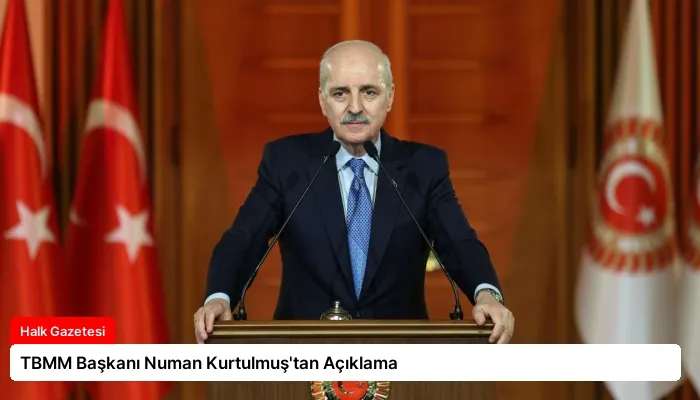 TBMM Başkanı Numan Kurtulmuş’tan Açıklama