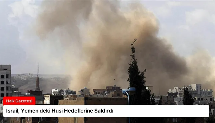 İsrail, Yemen’deki Husi Hedeflerine Saldırdı