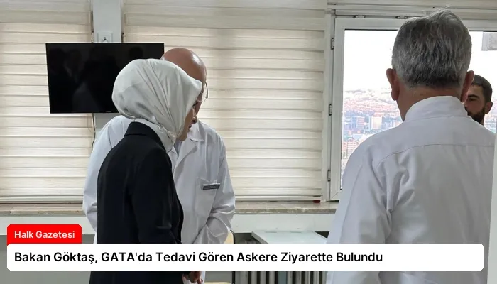 Bakan Göktaş, GATA’da Tedavi Gören Askere Ziyarette Bulundu