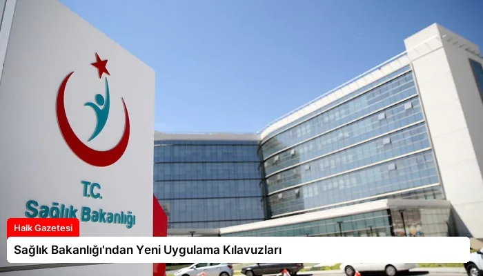 Sağlık Bakanlığı’ndan Yeni Uygulama Kılavuzları