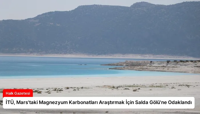 İTÜ, Mars’taki Magnezyum Karbonatları Araştırmak İçin Salda Gölü’ne Odaklandı