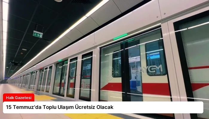 15 Temmuz’da Toplu Ulaşım Ücretsiz Olacak