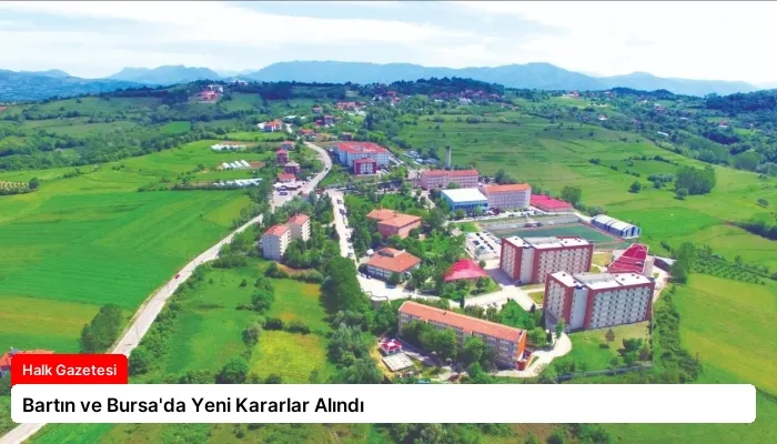 Bartın ve Bursa’da Yeni Kararlar Alındı