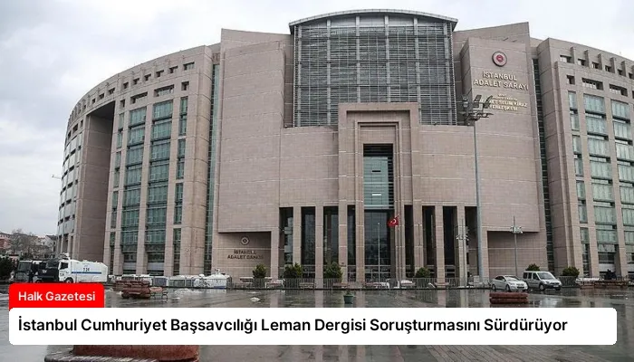 İstanbul Cumhuriyet Başsavcılığı Leman Dergisi Soruşturmasını Sürdürüyor