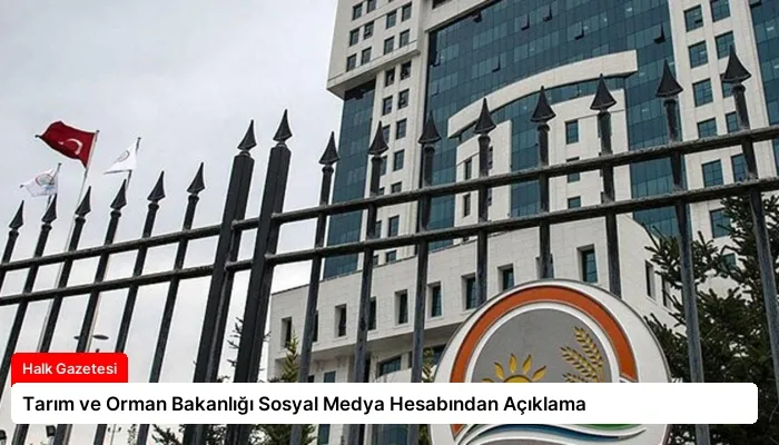 Tarım ve Orman Bakanlığı Sosyal Medya Hesabından Açıklama