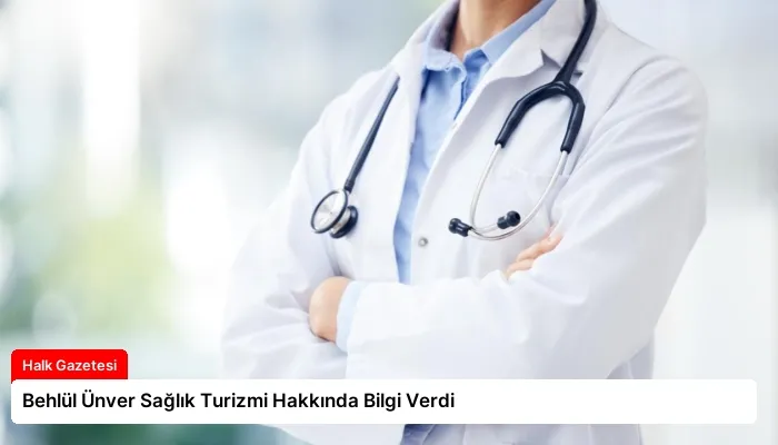 Behlül Ünver Sağlık Turizmi Hakkında Bilgi Verdi