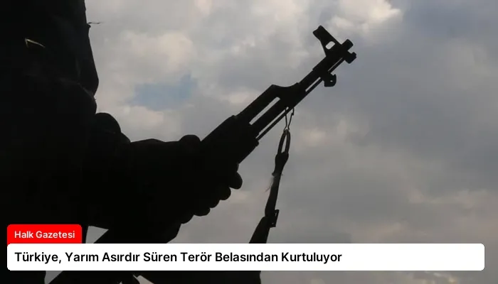 Türkiye, Yarım Asırdır Süren Terör Belasından Kurtuluyor