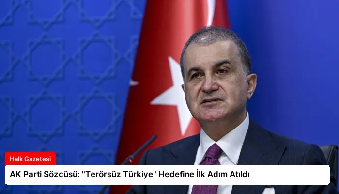 AK Parti Sözcüsü: “Terörsüz Türkiye” Hedefine İlk Adım Atıldı