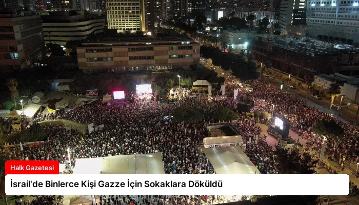 İsrail’de Binlerce Kişi Gazze İçin Sokaklara Döküldü
