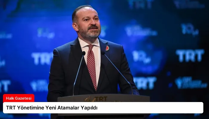 TRT Yönetimine Yeni Atamalar Yapıldı